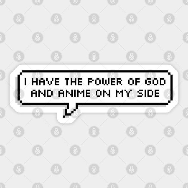 I have the Power of God and Anime on my Side Sticker by Owlhana